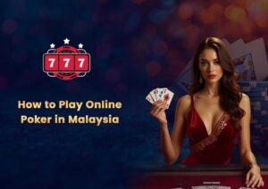 How to Play Online Poker in Malaysia